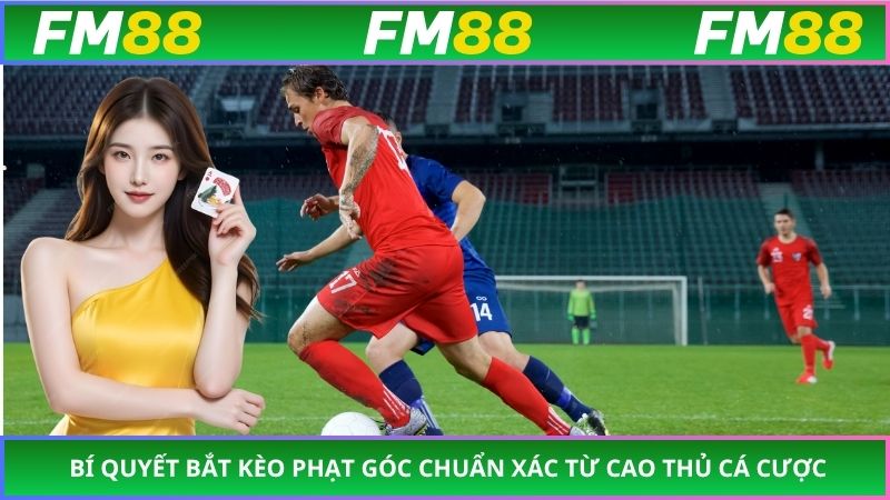 Bí Quyết Bắt Kèo Phạt Góc Chuẩn Xác Từ Cao Thủ Cá Cược