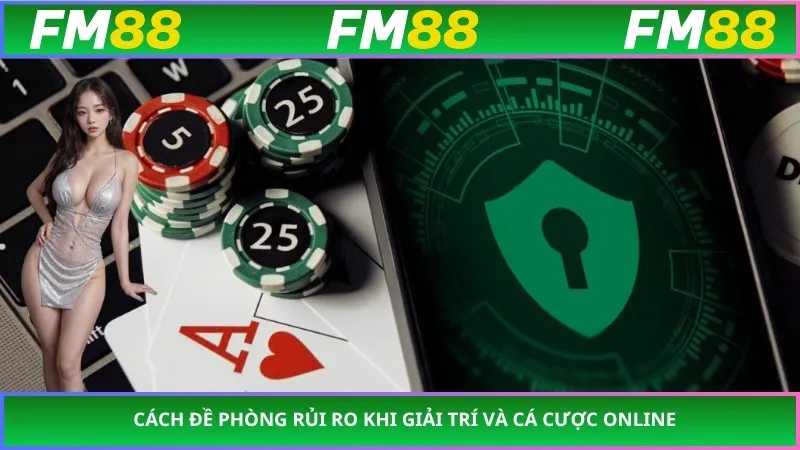 Cách đề phòng rủi ro khi giải trí và cá cược online