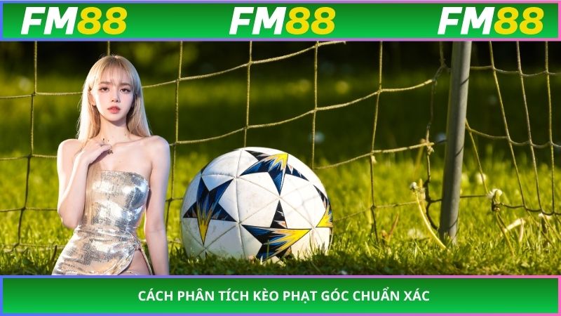 Cách phân tích kèo phạt góc chuẩn xác