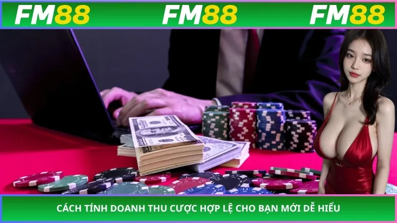 Cách tính doanh thu cược hợp lệ cho bạn mới dễ hiểu