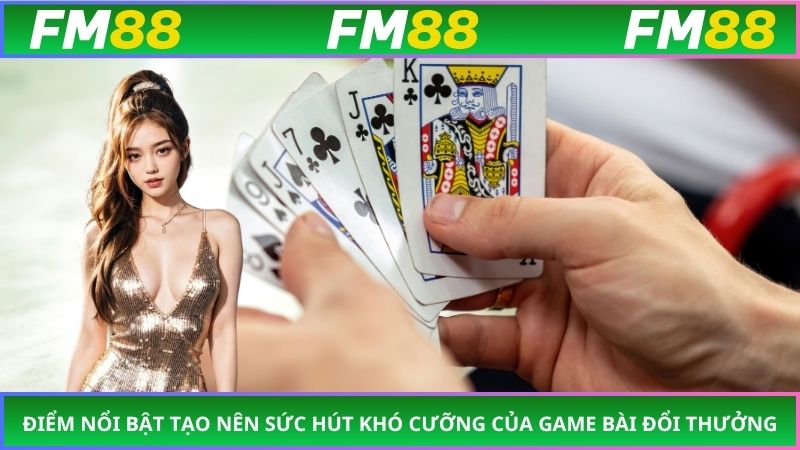 Điểm nổi bật tạo nên sức hút khó cưỡng của game bài đổi thưởng
