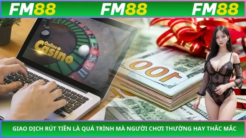 Giao dịch rút tiền là quá trình mà người chơi thường hay thắc mắc