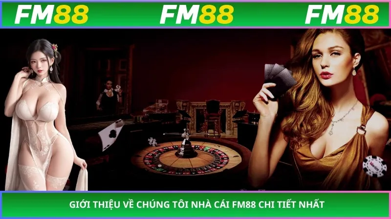 Giới thiệu về chúng tôi nhà cái FM88 chi tiết nhất