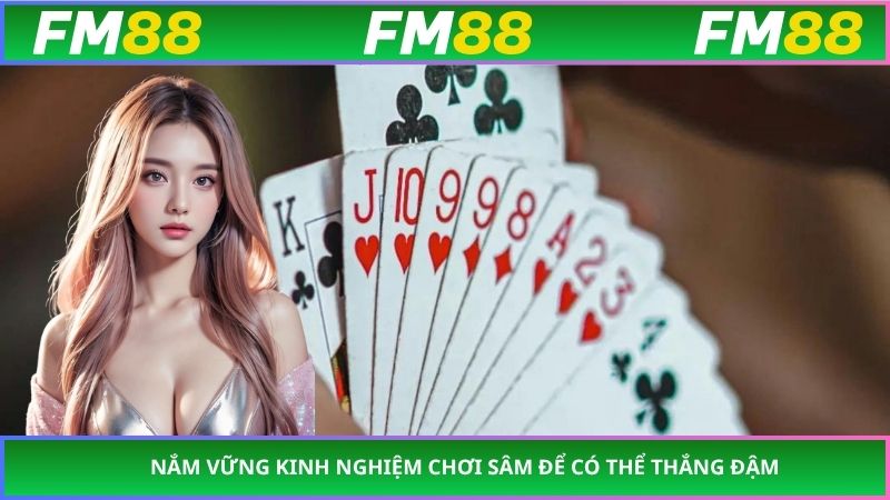 Nắm vững kinh nghiệm chơi sâm để có thể thắng đậm
