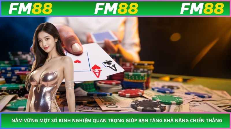 Nắm vững một số kinh nghiệm quan trọng giúp bạn tăng khả năng chiến thắng