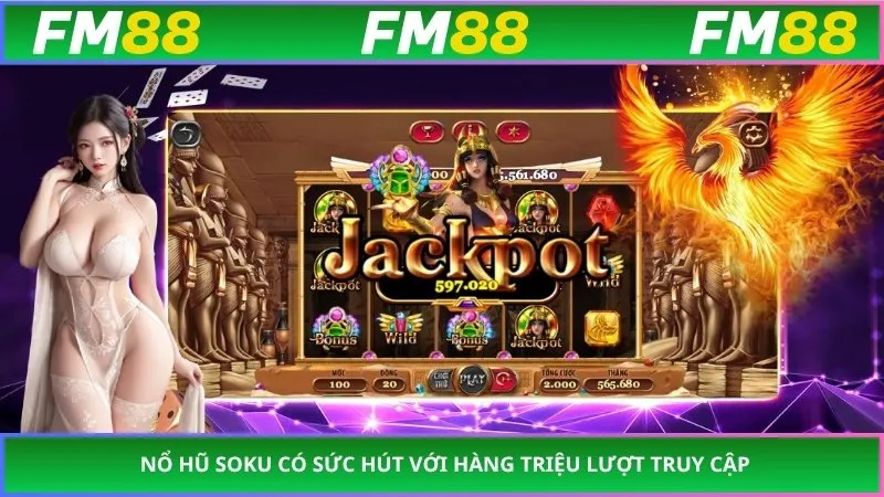 Nổ hũ soku có sức hút với hàng triệu lượt truy cập