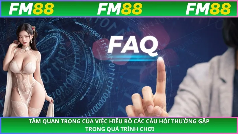 Tầm quan trọng của việc hiểu rõ các câu hỏi thường gặp trong quá trình chơi
