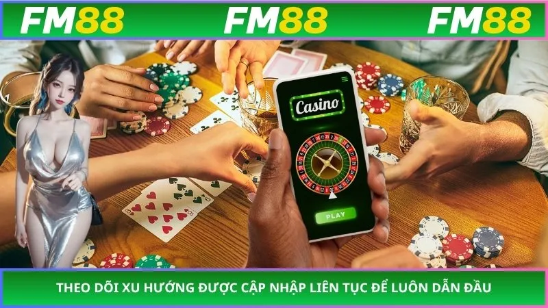 Theo dõi xu hướng được cập nhập liên tục để luôn dẫn đầu