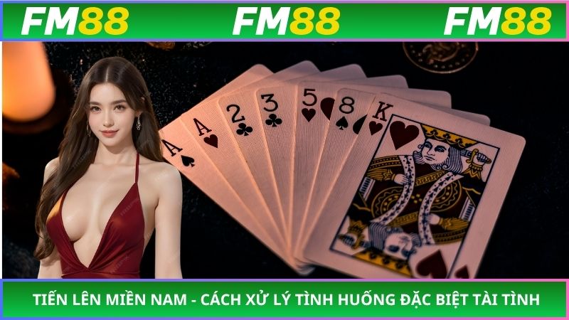 Tiến Lên Miền Nam - Cách Xử Lý Tình Huống Đặc Biệt Tài Tình