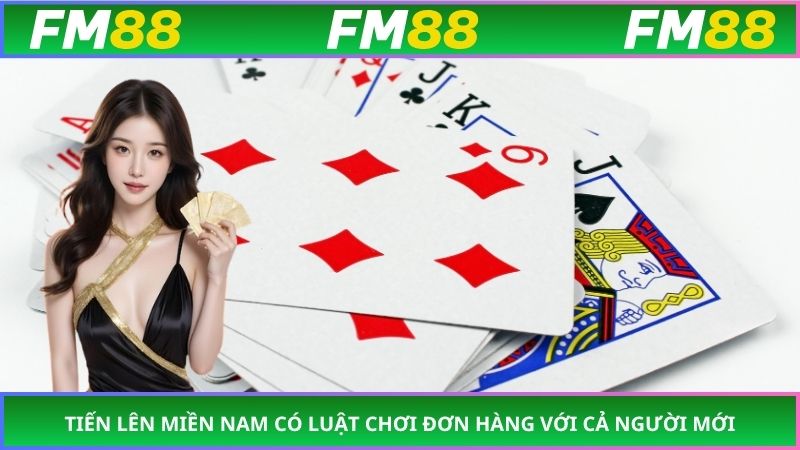 Tiến lên miền Nam có luật chơi đơn hàng với cả người mới