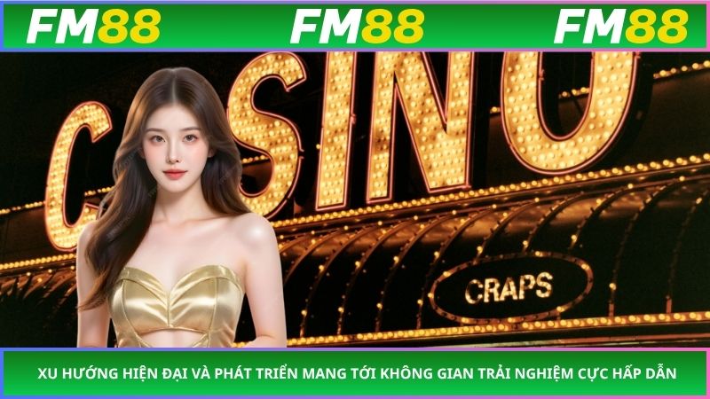 Xu hướng hiện đại và phát triển mang tới không gian trải nghiệm cực hấp dẫn