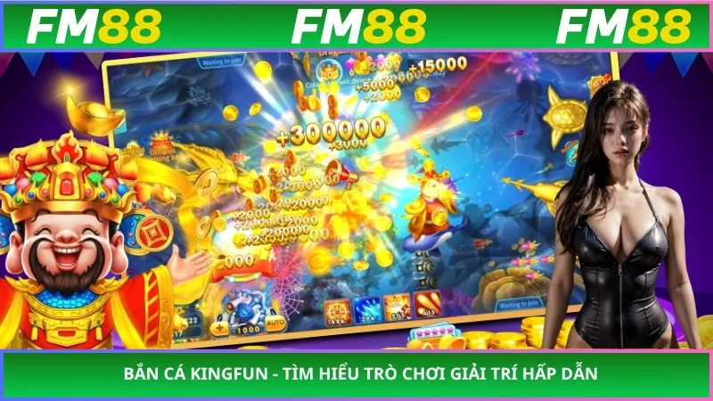 Bắn Cá Kingfun - Tìm Hiểu Trò Chơi Giải Trí Hấp Dẫn
