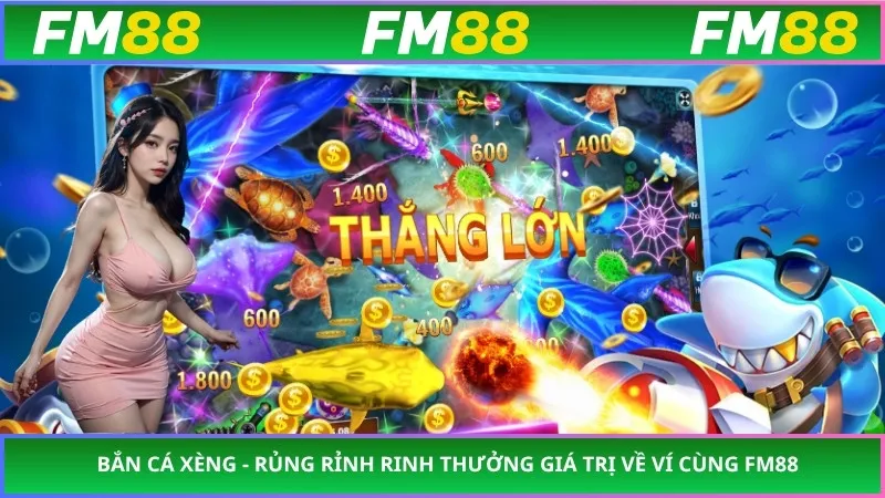 Bắn Cá Xèng - Rủng Rỉnh Rinh Thưởng Giá Trị Về Ví Cùng FM88