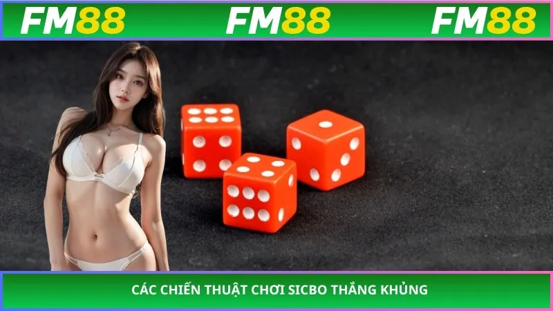 Các chiến thuật chơi sicbo thắng khủng