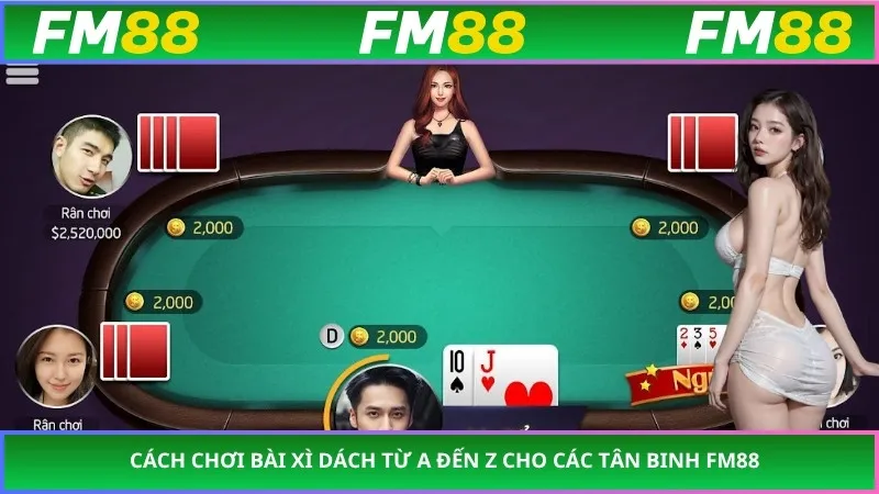 Cách Chơi Bài Xì Dách Từ A Đến Z Cho Các Tân Binh FM88