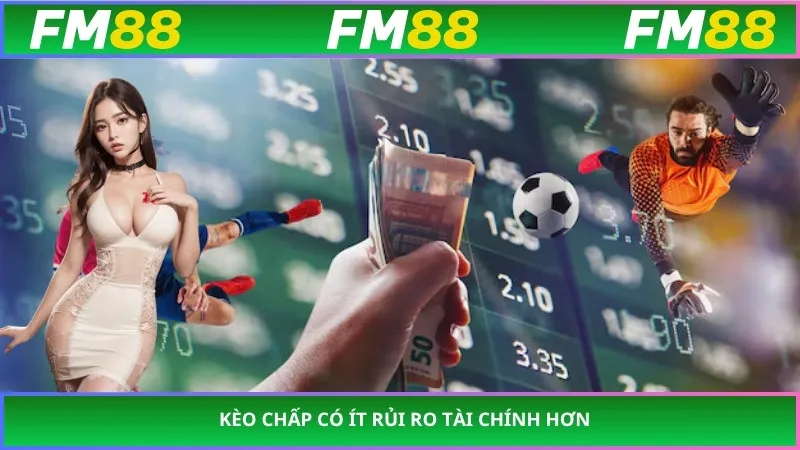 Kèo chấp có ít rủi ro tài chính hơn