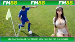 Kèo Phạt Góc Là Gì - Tất Tần Tật Kiến Thức Chi Tiết Cho Newbie