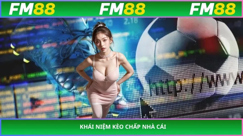 Khái niệm kèo chấp nhà cái