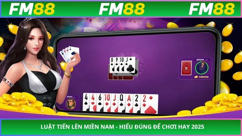 Luật Tiến Lên Miền Nam - Hiểu Đúng Để Chơi Hay 2025