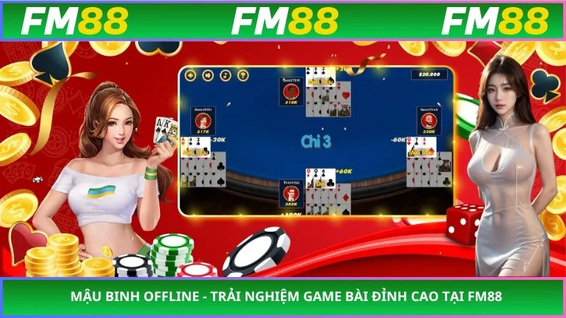 Mậu Binh Offline - Trải Nghiệm Game Bài Đỉnh Cao Tại FM88