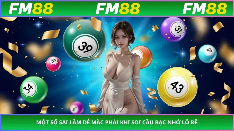Một số sai lầm dễ mắc phải khi soi cầu Bạc Nhớ Lô Đề