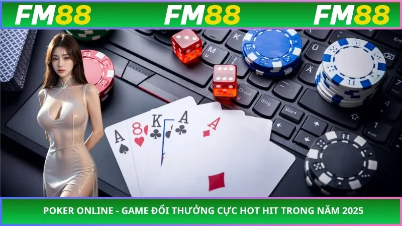 Poker Online - Game Đổi Thưởng Cực Hot Hit Trong Năm 2025