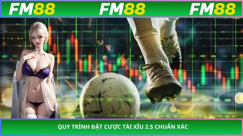 Quy trình đặt cược tài xỉu 2.5 chuẩn xác