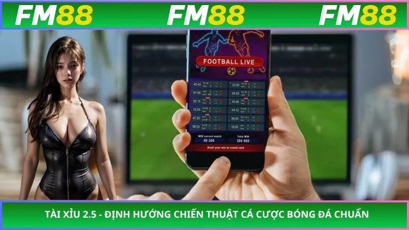Tài Xỉu 2.5 - Định Hướng Chiến Thuật Cá Cược Bóng Đá Chuẩn