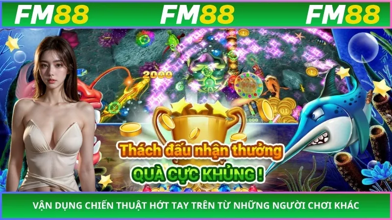 Vận dụng chiến thuật hớt tay trên từ những người chơi khác